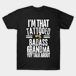 I'm That Tattooed Badass Grandma You Talk About Funny T-Shirt